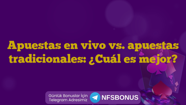 Apuestas en vivo vs. apuestas tradicionales: ¿Cuál es mejor?