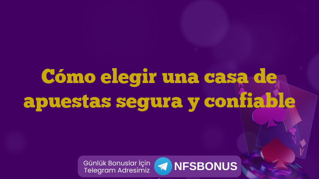 Cómo elegir una casa de apuestas segura y confiable