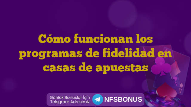 Cómo funcionan los programas de fidelidad en casas de apuestas